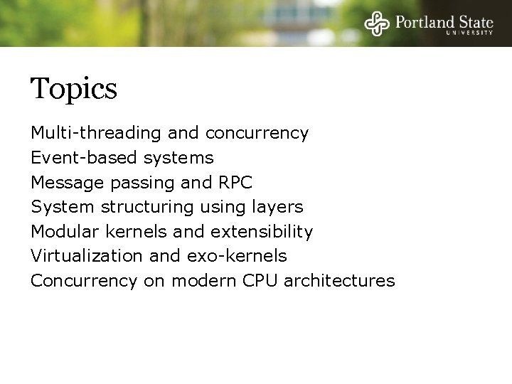 Topics Multi-threading and concurrency Event-based systems Message passing and RPC System structuring using layers