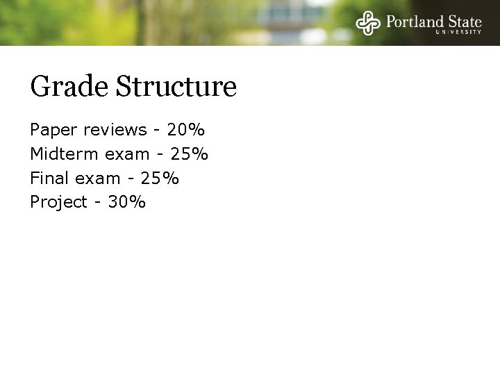 Grade Structure Paper reviews - 20% Midterm exam - 25% Final exam - 25%