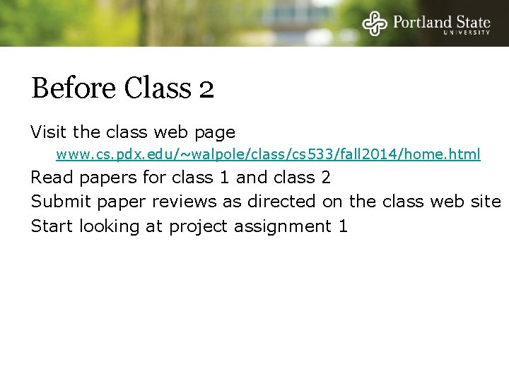 Before Class 2 Visit the class web page www. cs. pdx. edu/~walpole/class/cs 533/fall 2014/home.