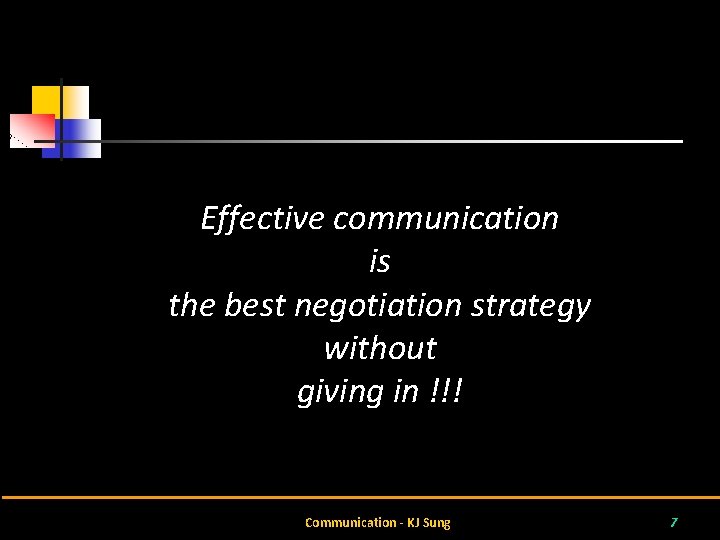 Effective communication is the best negotiation strategy without giving in !!! Communication - KJ