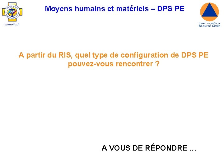 Moyens humains et matériels – DPS PE A partir du RIS, quel type de