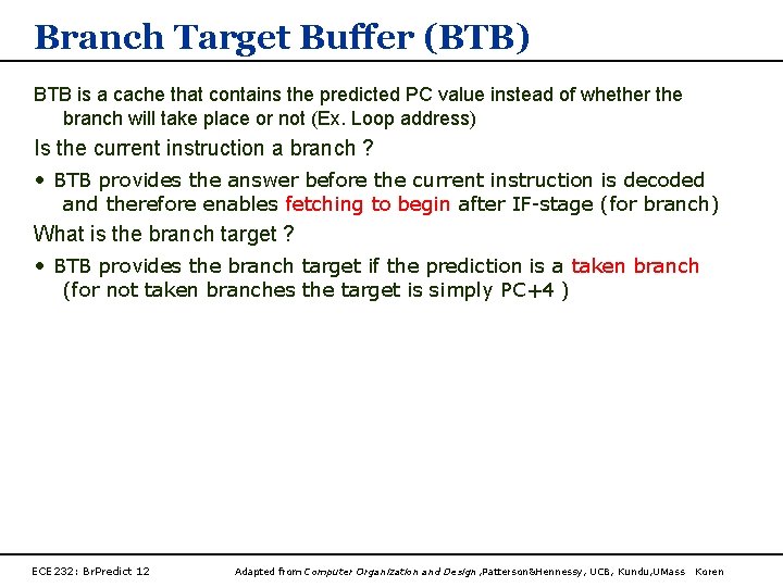 Branch Target Buffer (BTB) BTB is a cache that contains the predicted PC value