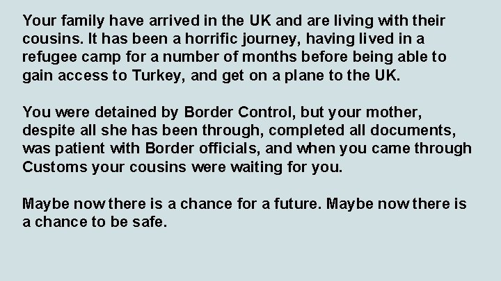 Your family have arrived in the UK and are living with their cousins. It