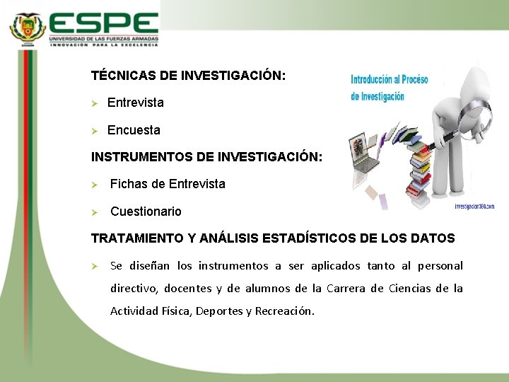 TÉCNICAS DE INVESTIGACIÓN: Ø Entrevista Ø Encuesta INSTRUMENTOS DE INVESTIGACIÓN: Ø Fichas de Entrevista