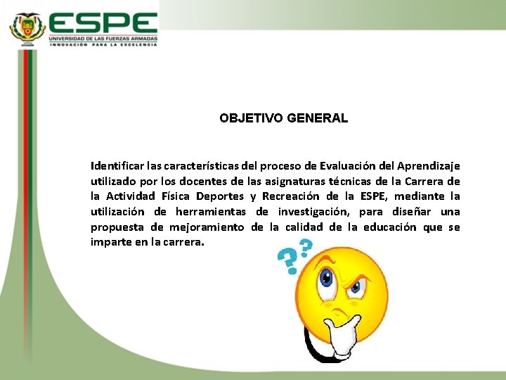 OBJETIVO GENERAL Identificar las características del proceso de Evaluación del Aprendizaje utilizado por los