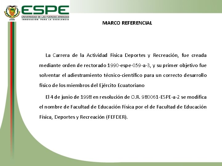 MARCO REFERENCIAL La Carrera de la Actividad Física Deportes y Recreación, fue creada mediante