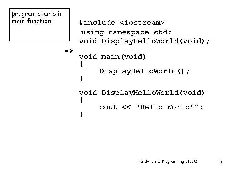 program starts in main function => #include <iostream> using namespace std; void Display. Hello.