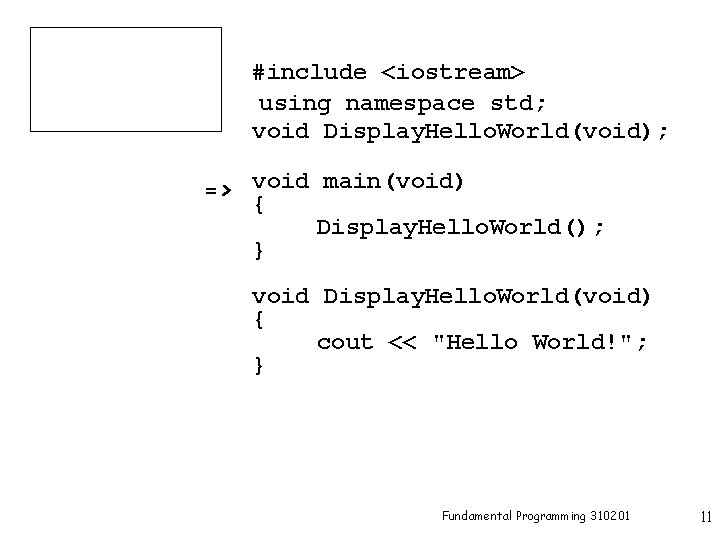 #include <iostream> using namespace std; void Display. Hello. World(void); => void main(void) { Display.