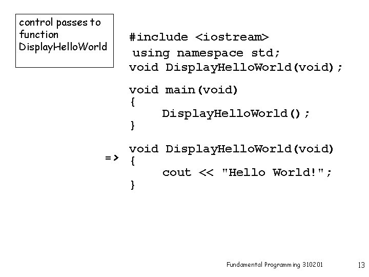 control passes to function Display. Hello. World #include <iostream> using namespace std; void Display.