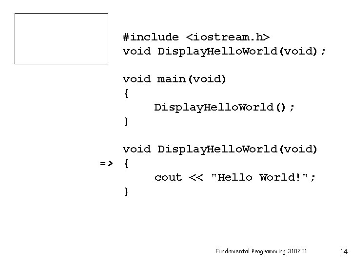 #include <iostream. h> void Display. Hello. World(void); void main(void) { Display. Hello. World(); }
