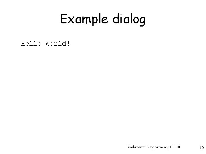 Example dialog Hello World! Fundamental Programming 310201 16 