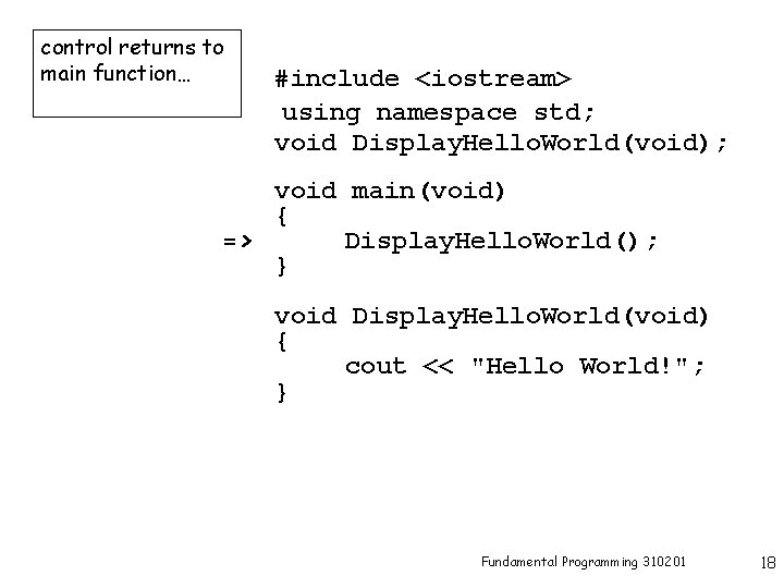 control returns to main function… #include <iostream> using namespace std; void Display. Hello. World(void);