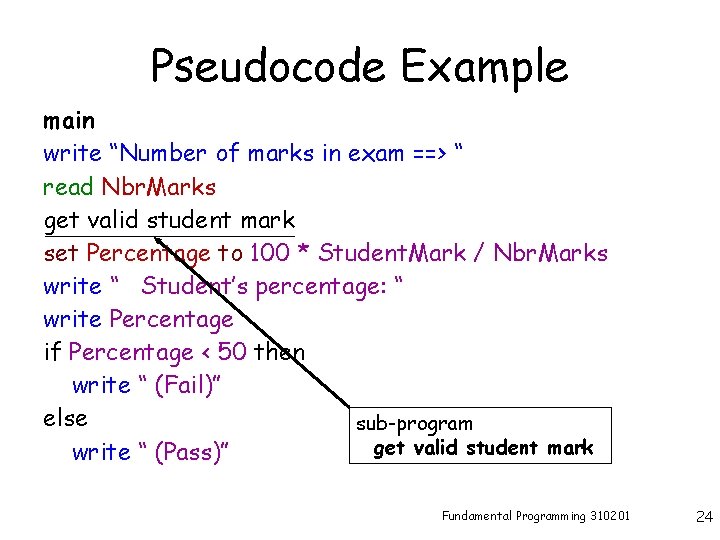 Pseudocode Example main write “Number of marks in exam ==> “ read Nbr. Marks
