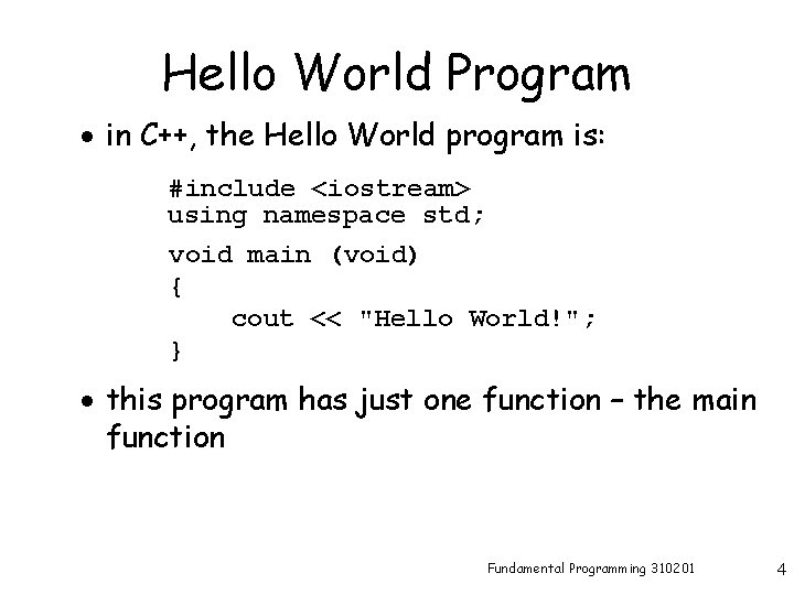 Hello World Program · in C++, the Hello World program is: #include <iostream> using