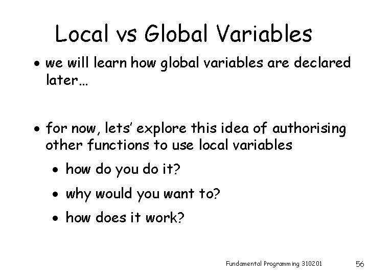 Local vs Global Variables · we will learn how global variables are declared later…