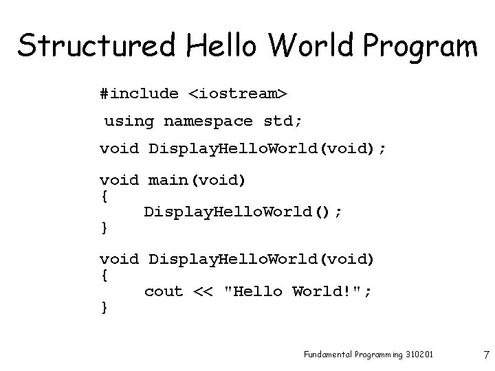 Structured Hello World Program #include <iostream> using namespace std; void Display. Hello. World(void); void