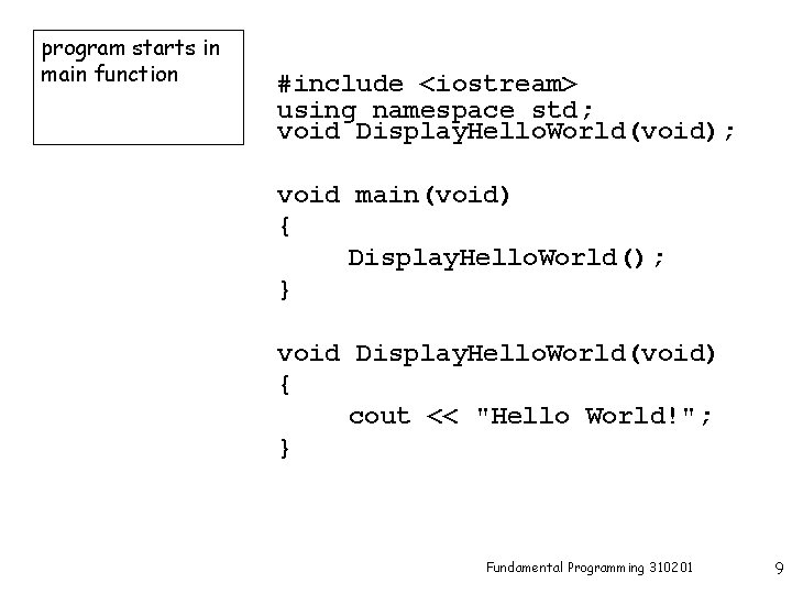 program starts in main function #include <iostream> using namespace std; void Display. Hello. World(void);