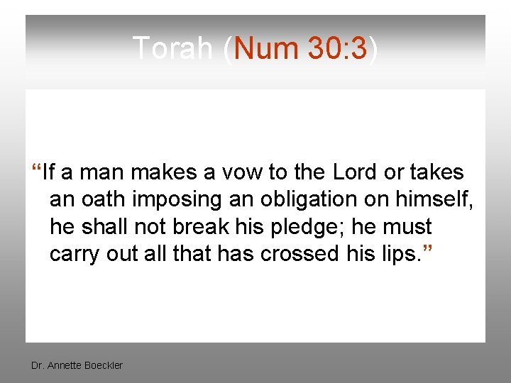 Torah (Num 30: 3) “If a man makes a vow to the Lord or