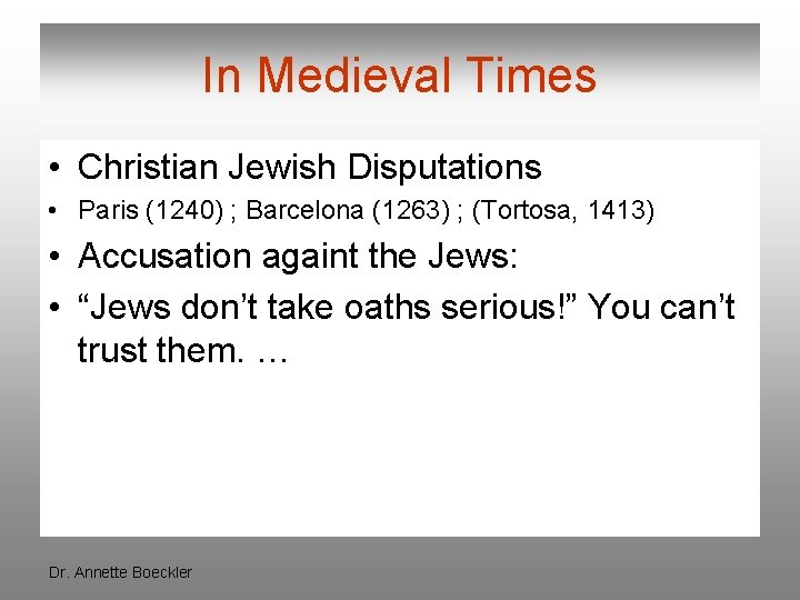 In Medieval Times • Christian Jewish Disputations • Paris (1240) ; Barcelona (1263) ;
