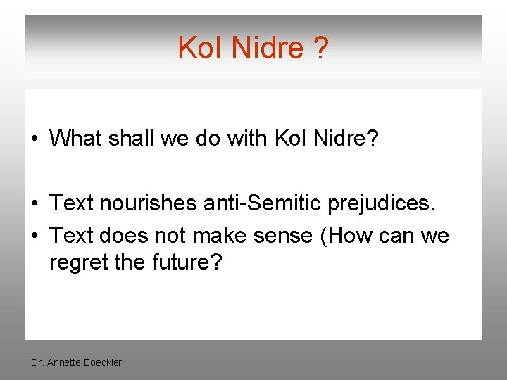 Kol Nidre ? • What shall we do with Kol Nidre? • Text nourishes
