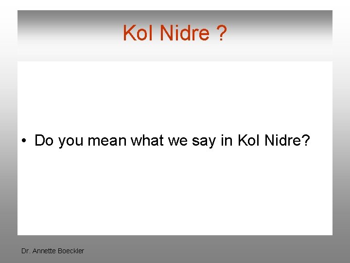 Kol Nidre ? • Do you mean what we say in Kol Nidre? Dr.
