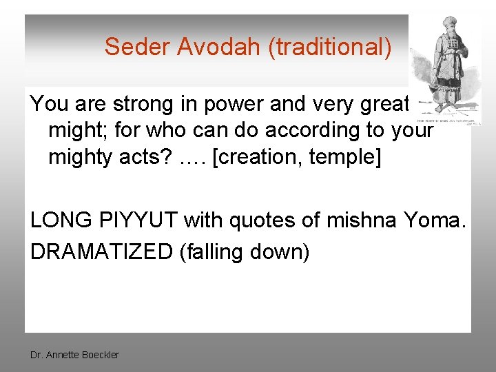 Seder Avodah (traditional) You are strong in power and very great in might; for