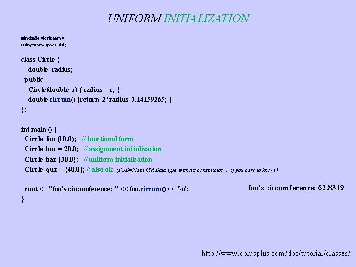 UNIFORM INITIALIZATION #include <iostream> using namespace std; class Circle { double radius; public: Circle(double