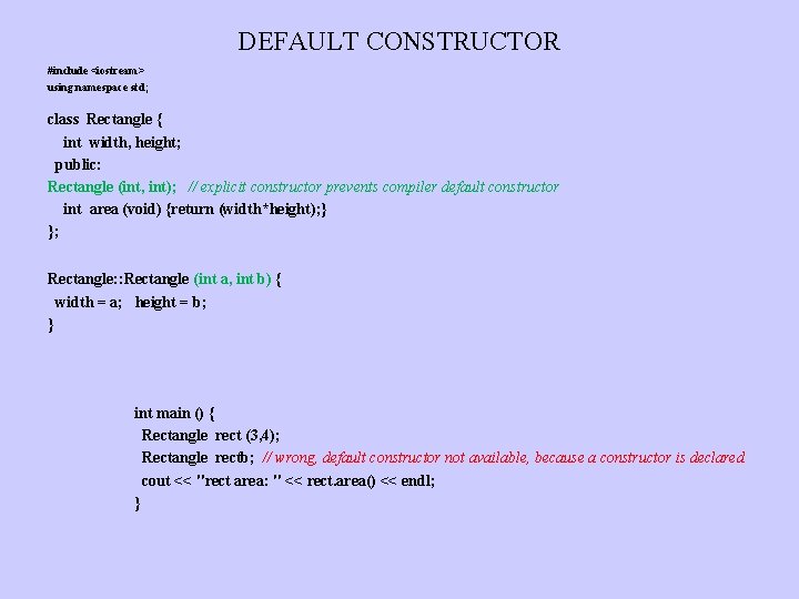 DEFAULT CONSTRUCTOR #include <iostream> using namespace std; class Rectangle { int width, height; public: