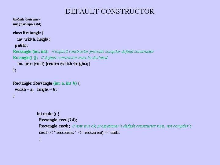 DEFAULT CONSTRUCTOR #include <iostream> using namespace std; class Rectangle { int width, height; public: