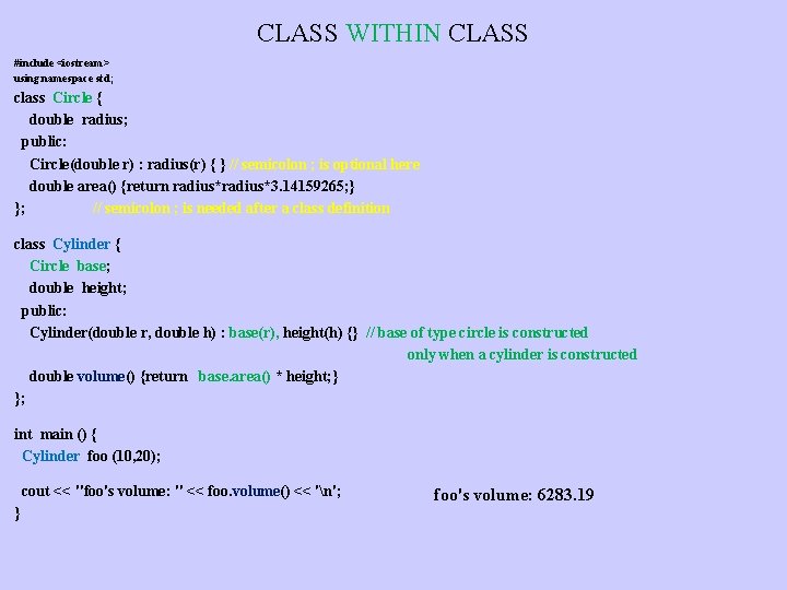 CLASS WITHIN CLASS #include <iostream> using namespace std; class Circle { double radius; public: