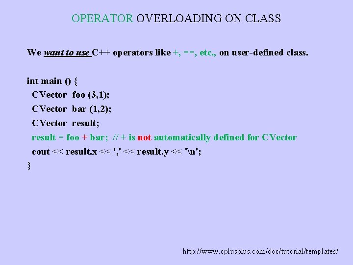 OPERATOR OVERLOADING ON CLASS We want to use C++ operators like +, ==, etc.