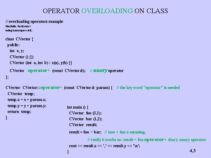 OPERATOR OVERLOADING ON CLASS // overloading operators example #include <iostream> using namespace std; class