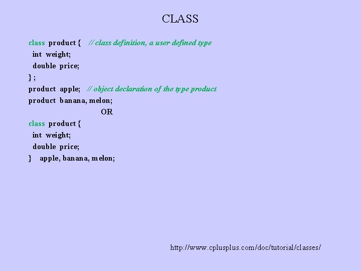 CLASS class product { // class definition, a user defined type int weight; double