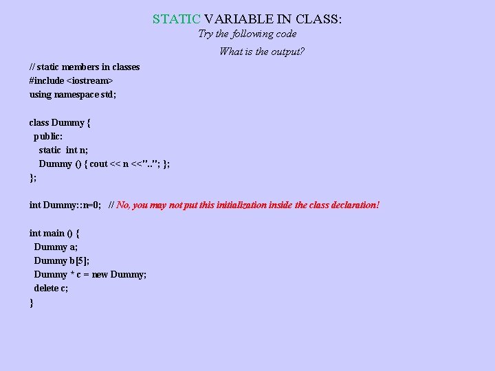 STATIC VARIABLE IN CLASS: Try the following code What is the output? // static