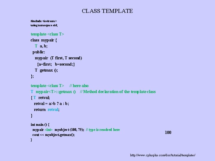 CLASS TEMPLATE #include <iostream> using namespace std; template <class T> class mypair { T