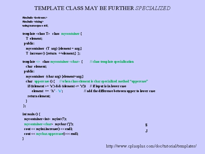 TEMPLATE CLASS MAY BE FURTHER SPECIALIZED #include <iostream> #include <string> using namespace std; template