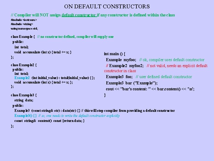 ON DEFAULT CONSTRUCTORS // Compiler will NOT assign default constructor if any constructor is