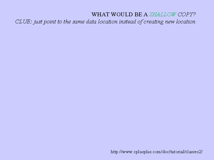 WHAT WOULD BE A SHALLOW COPY? CLUE: just point to the same data location