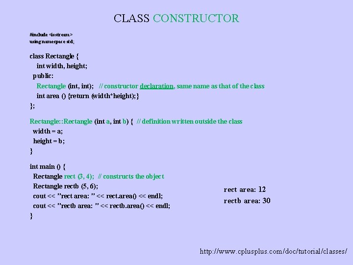 CLASS CONSTRUCTOR #include <iostream> using namespace std; class Rectangle { int width, height; public: