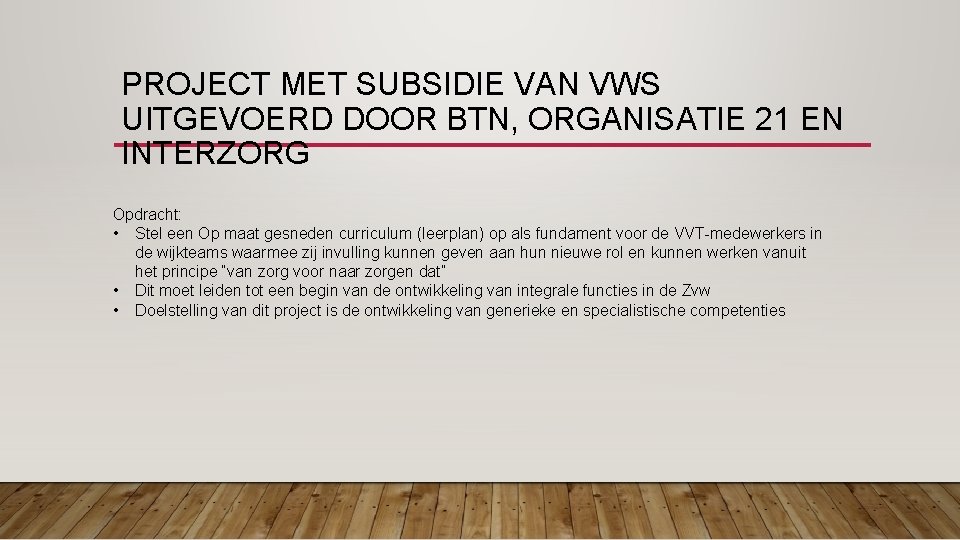 PROJECT MET SUBSIDIE VAN VWS UITGEVOERD DOOR BTN, ORGANISATIE 21 EN INTERZORG Opdracht: •