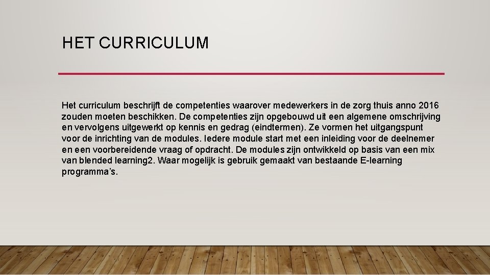 HET CURRICULUM Het curriculum beschrijft de competenties waarover medewerkers in de zorg thuis anno