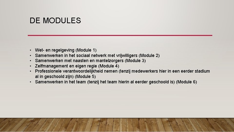 DE MODULES • • • Wet- en regelgeving (Module 1) Samenwerken in het sociaal