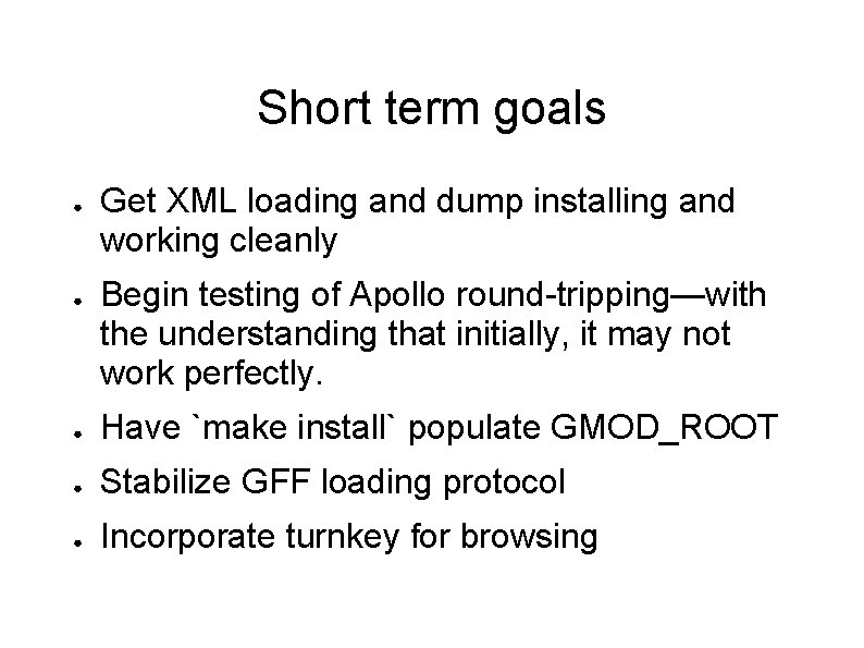 Short term goals ● ● Get XML loading and dump installing and working cleanly