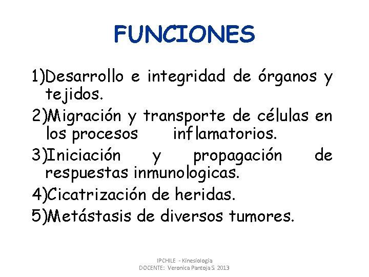 FUNCIONES 1)Desarrollo e integridad de órganos y tejidos. 2)Migración y transporte de células en