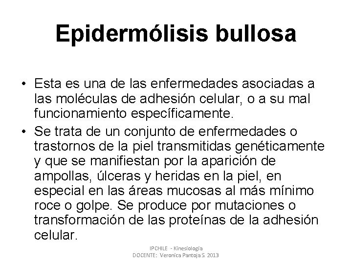 Epidermólisis bullosa • Esta es una de las enfermedades asociadas a las moléculas de
