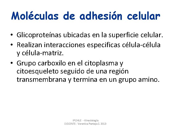 Moléculas de adhesión celular • Glicoproteínas ubicadas en la superficie celular. • Realizan interacciones