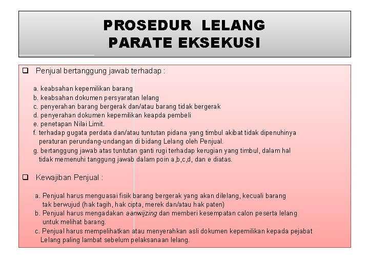 PROSEDUR LELANG PARATE EKSEKUSI q Penjual bertanggung jawab terhadap : a. keabsahan kepemilikan barang