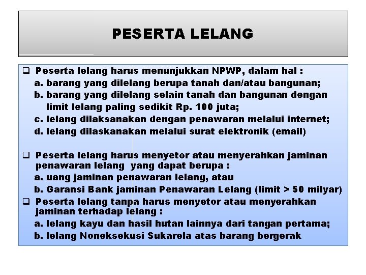 PESERTA LELANG q Peserta lelang harus menunjukkan NPWP, dalam hal : a. barang yang