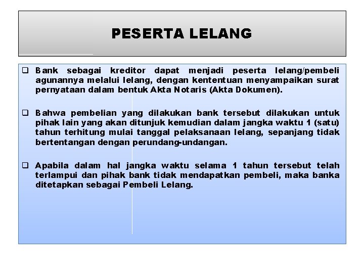 PESERTA LELANG q Bank sebagai kreditor dapat menjadi peserta lelang/pembeli agunannya melalui lelang, dengan PESERTA LELANG q Bank sebagai kreditor dapat menjadi peserta lelang/pembeli agunannya melalui lelang, dengan