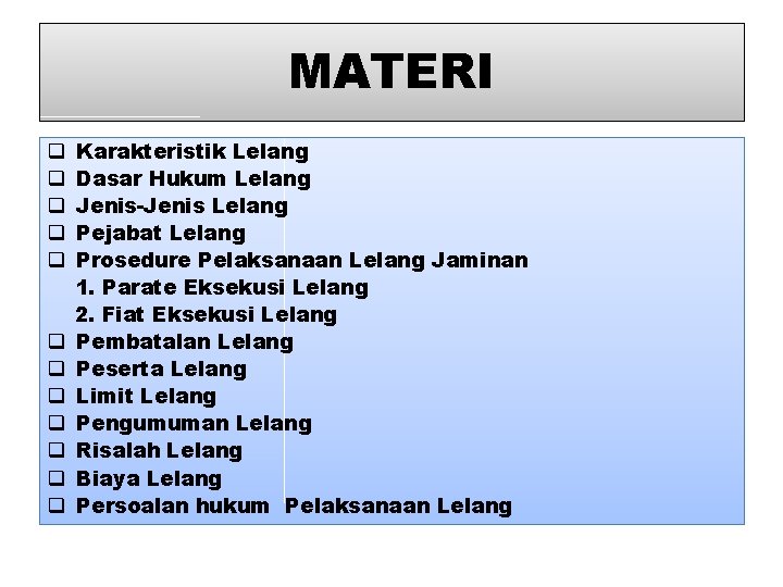 MATERI q q q Karakteristik Lelang Dasar Hukum Lelang Jenis-Jenis Lelang Pejabat Lelang Prosedure MATERI q q q Karakteristik Lelang Dasar Hukum Lelang Jenis-Jenis Lelang Pejabat Lelang Prosedure